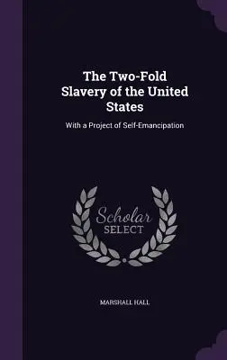 Le double esclavage des États-Unis : Avec un projet d'auto-émancipation - The Two-Fold Slavery of the United States: With a Project of Self-Emancipation