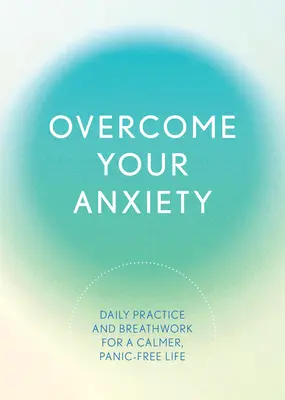 Surmontez votre anxiété : Pratique quotidienne et travail sur la respiration pour une vie plus calme et sans panique - Overcome Your Anxiety: Daily Practice and Breathwork for a Calmer, Panic-Free Life