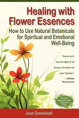 Guérir avec les essences de fleurs : Comment utiliser les plantes naturelles pour le bien-être spirituel et émotionnel - Healing with Flower Essences: How to Use Natural Botanicals for Spiritual and Emotional Well-Being