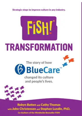 Le poisson ! Transformation : L'histoire de Bluecare qui a changé sa culture et la vie des gens. - Fish! Transformation: The Story of How Bluecare Changed Its Culture and People's Lives.