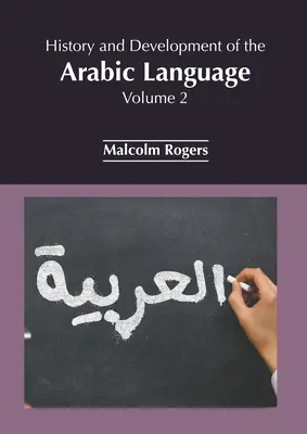 Histoire et développement de la langue arabe : Volume 2 - History and Development of the Arabic Language: Volume 2