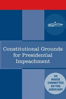 Motifs constitutionnels de mise en accusation d'un président : Rapport du personnel de l'enquête sur la mise en accusation de Nixon - Constitutional Grounds for Presidential Impeachment: Report by the Staff of the Nixon Impeachment Inquiry