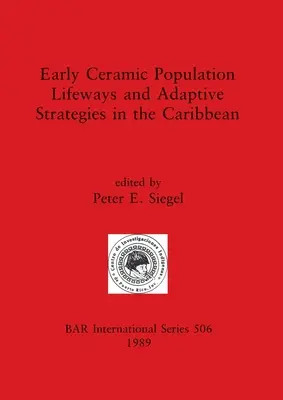 Modes de vie et stratégies d'adaptation des populations de la céramique ancienne dans les Caraïbes - Early Ceramic Population Lifeways and Adaptive Strategies in the Caribbean