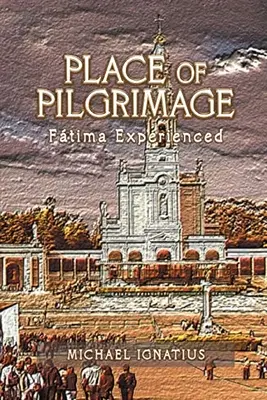 Lieu de pèlerinage : Ftima expérimenté - Place of Pilgrimage: Ftima Experienced