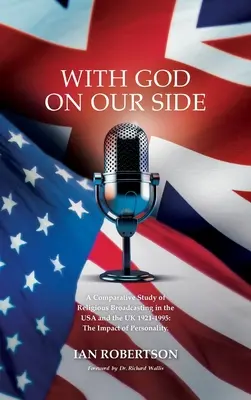 Avec Dieu à nos côtés : Une étude comparative de la radiodiffusion religieuse aux États-Unis et au Royaume-Uni 1921-1995 : l'impact de la personnalité. - With God on Our Side: A Comparative Study of Religious Broadcasting in the USA and the UK 1921-1995: The Impact of Personality.