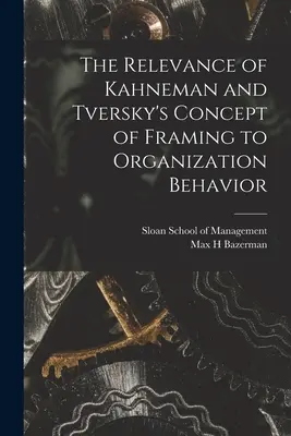 La pertinence du concept de cadrage de Kahneman et Tversky pour le comportement des organisations - The Relevance of Kahneman and Tversky's Concept of Framing to Organization Behavior