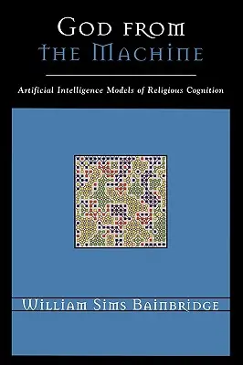 Dieu de la machine : Modèles d'intelligence artificielle de la cognition religieuse - God from the Machine: Artificial Intelligence Models of Religious Cognition