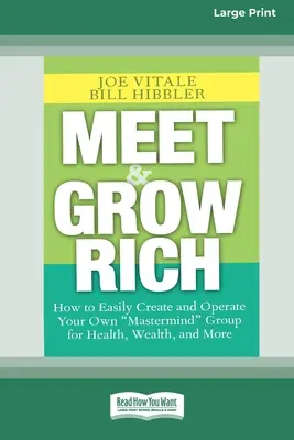 La rencontre et la richesse : Comment créer et gérer facilement votre propre groupe ''Mastermind'' pour la santé, la richesse et plus encore [Édition standard à gros caractères 16 Pt]. - Meet and Grow Rich: How to Easily Create and Operate Your Own ''Mastermind'' Group for Health, Wealth and More [Standard Large Print 16 Pt