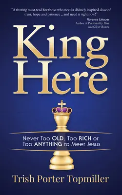 King Here : Jamais trop vieux, trop riche ou trop n'importe quoi pour rencontrer Jésus - King Here: Never Too Old, Too Rich or Too Anything to Meet Jesus