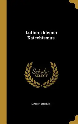 Luthers kleiner Katechismus.