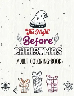 La nuit avant Noël - Livre de coloriage pour adultes : Les pages de coloriage de Noël en niveaux de gris, le livre de coloriage de Noël d'hiver, le livre de coloriage de Noël relaxant. - The Night Before Christmas - Adult Coloring Book: Christmas Fun Grayscale Coloring Pages, Beautiful Winter Christmas Coloring Book, Relaxing Christmas