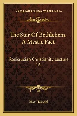 L'étoile de Bethléem, un fait mystique : le christianisme rosicrucien Conférence 16 - The Star Of Bethlehem, A Mystic Fact: Rosicrucian Christianity Lecture 16