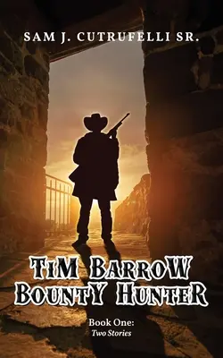Tim Barrow, chasseur de primes : Livre premier - Tim Barrow Bounty Hunter: Book One