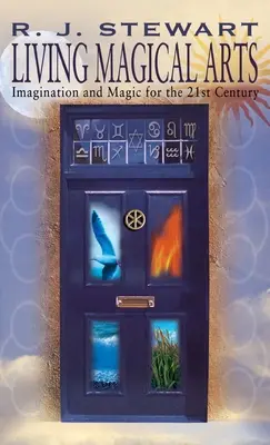 Arts magiques vivants : imagination et magie pour le 21e siècle - Living Magical Arts: Imagination and Magic for the 21st Century