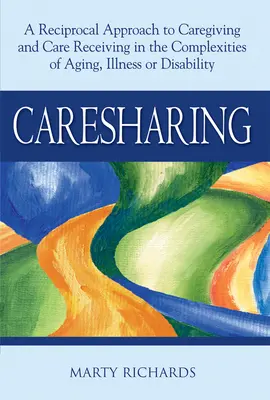 Le partage des soins : Une approche réciproque de la prestation et de la réception des soins dans la complexité du vieillissement, de la maladie ou du handicap - Caresharing: A Reciprocal Approach to Caregiving and Care Receiving in the Complexities of Aging, Illness or Disability