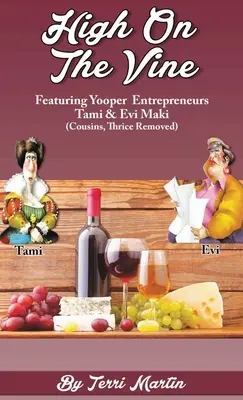 En haut de la vigne : Les entrepreneurs de Yooper, Tami et Evi Maki (Cousins, trois fois éloignés) - High on the Vine: Featuring Yooper Entrepreneurs, Tami & Evi Maki (Cousins, Thrice Removed)