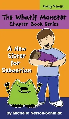 La série de livres à chapitres Whatif Monster : Une nouvelle sœur pour Sébastien - The Whatif Monster Chapter Book Series: A New Sister for Sebastian