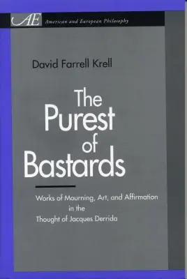 Le plus pur des salauds : Œuvres de deuil, art et affirmation dans la pensée de Jacques Derrida - The Purest of Bastards: Works of Mourning, Art, and Affirmation in the Thought of Jacques Derrida