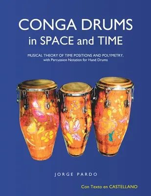 Conga Drums in Space and Time : Musical Theory of Time Positions and Polymetry, with Percussion Notation for Hand Drums (en anglais) - Conga Drums in Space and Time: Musical Theory of Time Positions and Polymetry, with Percussion Notation for Hand Drums