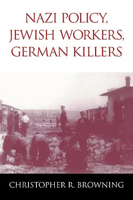 Politique nazie, travailleurs juifs, tueurs allemands - Nazi Policy, Jewish Workers, German Killers