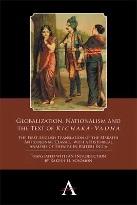Mondialisation, nationalisme et texte de 'Kichaka-Vadha' : La première traduction anglaise du classique anticolonial marathi, avec une analyse historique - Globalization, Nationalism and the Text of 'Kichaka-Vadha': The First English Translation of the Marathi Anticolonial Classic, with a Historical Analy
