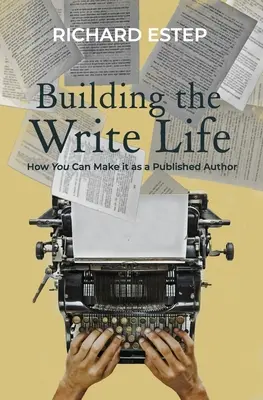 Building the Write Life : Comment réussir en tant qu'auteur publié - Building the Write Life: How you can make it as a published author