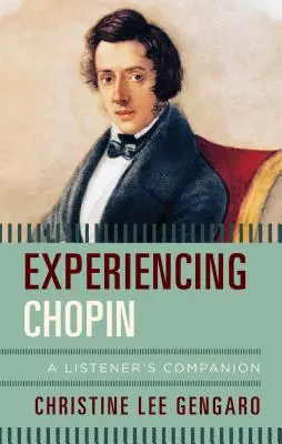 Vivre Chopin : Le compagnon de l'auditeur - Experiencing Chopin: A Listener's Companion