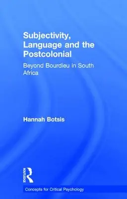 Subjectivité, langage et postcolonialité : Au-delà de Bourdieu en Afrique du Sud - Subjectivity, Language and the Postcolonial: Beyond Bourdieu in South Africa