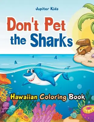 Livre à colorier hawaïen Don't Pet the Sharks (Ne caressez pas les requins) - Don't Pet the Sharks Hawaiian Coloring Book