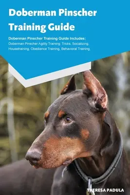 Guide de dressage du Doberman Pinscher L'élevage du Doberman Pinscher, les chiots, les tours, le dressage à l'agilité, le dressage à la maison, la socialisation, le dressage à l'obéissance, le comportement... - Doberman Pinscher Training Guide Doberman Pinscher Breeding, Puppies, Tricks, Agility Training, Housetraining, Socializing, Obedience Training, Behavi