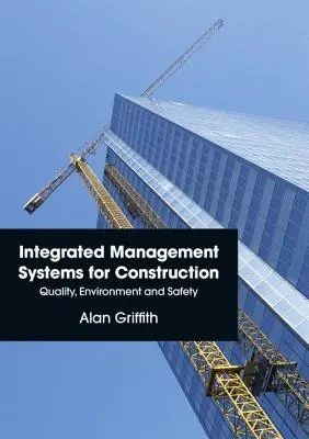 Systèmes de gestion intégrée pour la construction : Qualité, environnement et sécurité - Integrated Management Systems for Construction: Quality, Environment and Safety