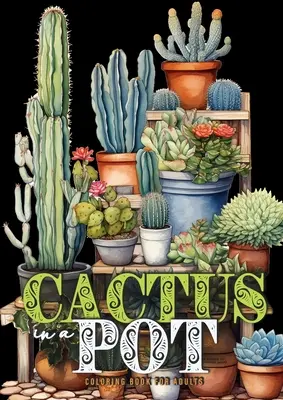 Livre de coloriage pour adultes Cactus en pot : Livre de coloriage pour adultes : Cactus en pot Livre de coloriage pour adultes : Cactus en grisaille - Plantes à colorier A4 - Cactus in a Pot Coloring Book for Adults: Cacti Coloring Book Grayscale Cactus Coloring Book for Adults - Plants Coloring A4