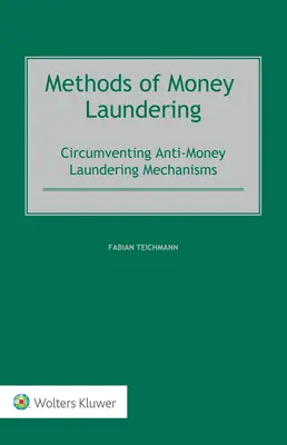 Méthodes de blanchiment d'argent : Contourner les mécanismes de lutte contre le blanchiment d'argent - Methods of Money Laundering: Circumventing Anti-Money Laundering Mechanisms