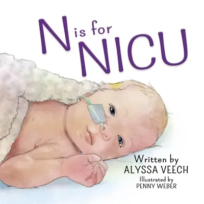 N comme NICU : Un abécédaire sur l'unité néonatale de soins intensifs - N is for NICU: An Alphabet Book about the Neonatal Intensive Care Unit