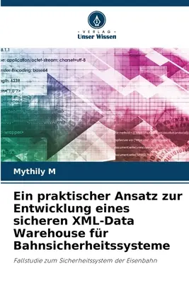 Ansatz pratique pour l'élaboration d'un entrepôt de données XML sécurisé pour les systèmes d'assurance maladie - Ein praktischer Ansatz zur Entwicklung eines sicheren XML-Data Warehouse fr Bahnsicherheitssysteme