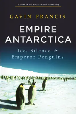 Empire Antarctica : Glace, silence et manchots empereurs - Empire Antarctica: Ice, Silence & Emperor Penguins