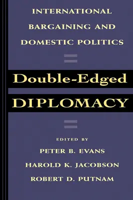 La diplomatie à double tranchant : International Bargaining and Domestic Politics Volume 25 - Double-Edged Diplomacy: International Bargaining and Domestic Politics Volume 25