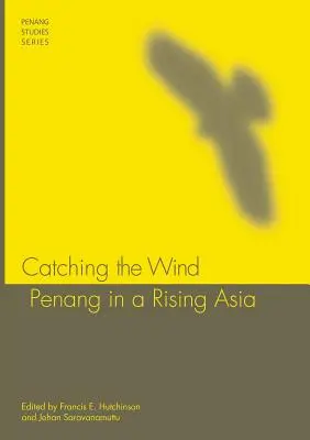 Attraper le vent : Penang dans une Asie en plein essor - Catching the Wind: Penang in a Rising Asia