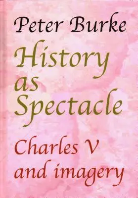 L'histoire comme spectacle : Charles Quint et l'imagerie - History as Spectacle: Charles V and Imagery