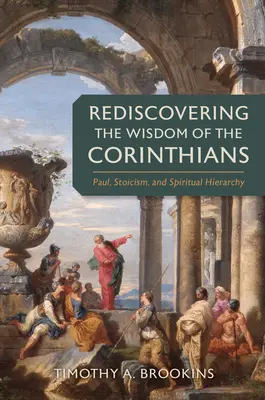 Redécouvrir la sagesse des Corinthiens : Paul, le stoïcisme et la hiérarchie spirituelle - Rediscovering the Wisdom of the Corinthians: Paul, Stoicism, and Spiritual Hierarchy