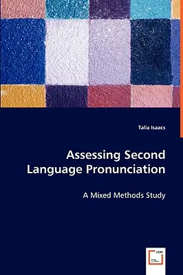 Évaluation de la prononciation en langue seconde - Une étude à méthodes mixtes - Assessing Second Language Pronunciation - A Mixed Methods Study