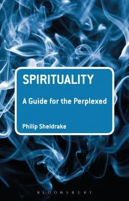 La spiritualité : Un guide pour les perplexes - Spirituality: A Guide for the Perplexed