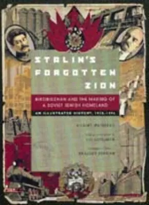 La Sion oubliée de Staline : Le Birobidzhan et la création d'une patrie juive soviétique : Une histoire illustrée, 1928a 1996 - Stalin's Forgotten Zion: Birobidzhan and the Making of a Soviet Jewish Homeland: An Illustrated History, 1928a 1996