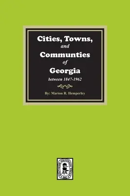 Villes, villages et communautés de Géorgie, 1847-1962 - Cities, Towns and Communities of Georgia, 1847-1962