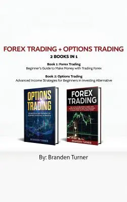 Forex Trading + Options Trading 2 livres en 1 : Stratégies de revenus avancées pour les débutants dans l'investissement alternatif - Forex Trading + Options Trading 2 book in 1: Advanced Income Strategies for Beginners in Investing Alternative