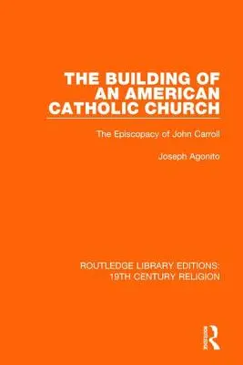 La construction d'une église catholique américaine : L'épiscopat de John Carroll - The Building of an American Catholic Church: The Episcopacy of John Carroll