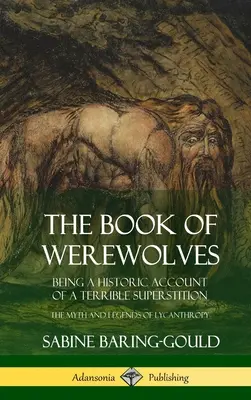 Le livre des loups-garous : Un récit historique d'une terrible superstition ; le mythe et les légendes de la lycanthropie (couverture rigide) - The Book of Werewolves: Being a Historic Account of a Terrible Superstition; the Myth and Legends of Lycanthropy (Hardcover)