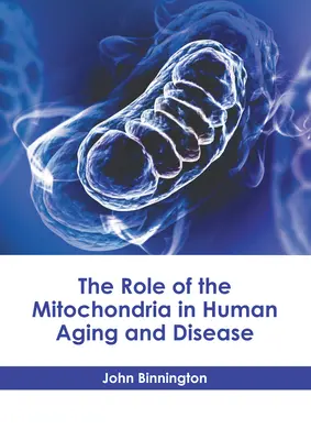 Le rôle de la mitochondrie dans le vieillissement et la maladie chez l'homme - The Role of the Mitochondria in Human Aging and Disease