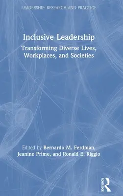 Le leadership inclusif : Transformer des vies, des lieux de travail et des sociétés diversifiés - Inclusive Leadership: Transforming Diverse Lives, Workplaces, and Societies