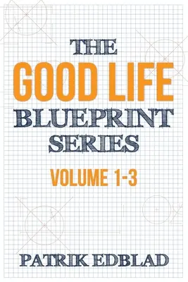 La série « The Good Life Blueprint » : Volume 1-3 - The Good Life Blueprint Series: Volume 1-3